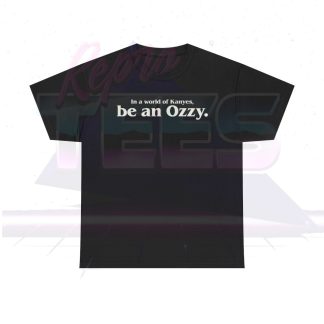 In A World Full of Kanyes Be An Ozzy Shirt