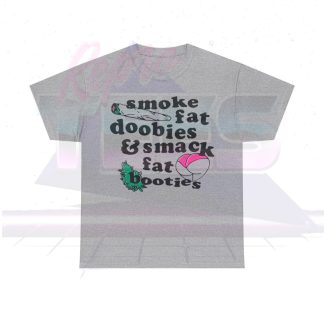 Smoke Fat Doobies & Smack Fat Booties Shirt